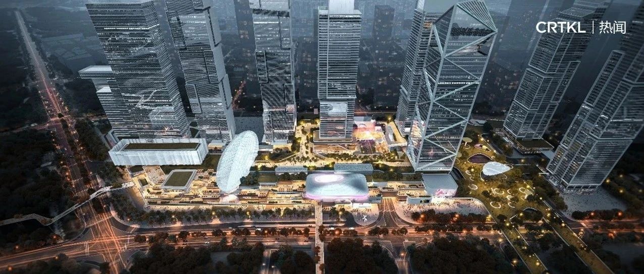 捷报｜CRTKL联合易加设计中标深圳前海国际枢纽中心商业购物中心设计